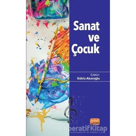Sanat ve Çocuk - Gülriz Akaroğlu - Nobel Bilimsel Eserler