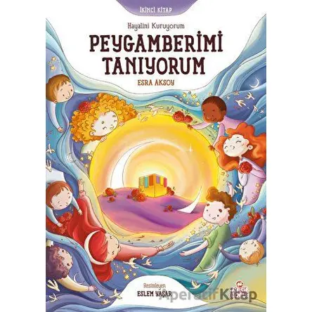 Hayalini Kuruyorum Peygamberimi Tanıyorum - İkinci Kitap - Esra Aksoy - Nesil Çocuk Yayınları