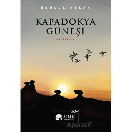 Kapadokya Güneşi - Behlül Ablak - Scala Yayıncılık