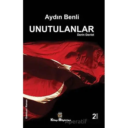 Unutulanlar - Derin Devlet - Aydın Benli - Kitap Müptelası Yayınları