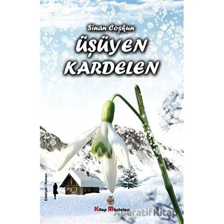 Üşüyen Kardelen - Sinan Coşkun - Kitap Müptelası Yayınları
