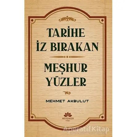 Tarihe İz Bırakan Meşhur Yüzler - Mehmet Akbulut - Mevsimler Kitap