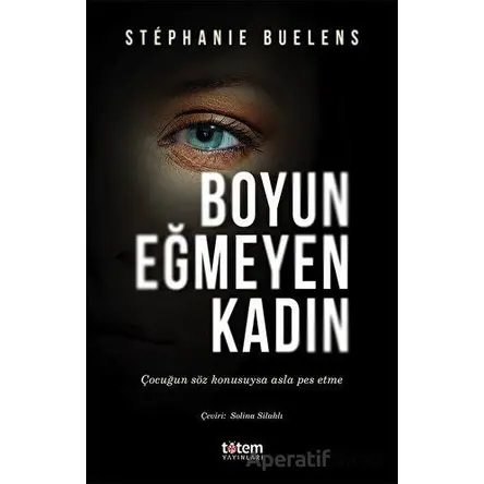 Boyun Eğmeyen Kadın - Stephanie Buelens - Totem Yayıncılık