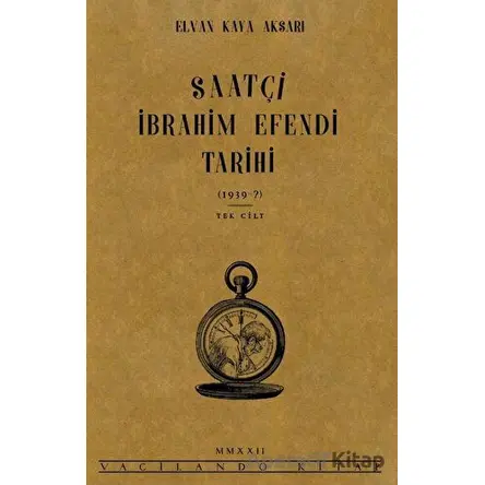 Saatçi İbrahim Efendi Tarihi - Elvan Kaya Aksarı - Vacilando Kitap
