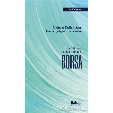 İslamî Finans Perspektifinden Borsa - Hande Çalışkan Terzioğlu - İktisat Yayınları
