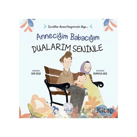 Anneciğim Babacığım Dualarım Seninle - Sait Köşk - Karavan Çocuk Yayınları