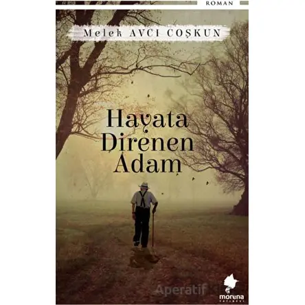 Hayata Direnen Adam - Melek Avcı Coşkun - Morena Yayınevi