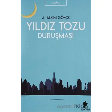 Yıldız Tozu Duruşması - A. Alkım Gökçe - Morena Yayınevi
