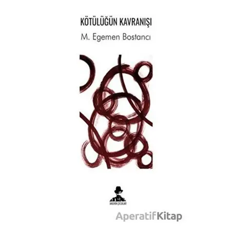 Kötülüğün Kavranışı - M. Egemen Bostancı - İmgenin Çocukları Yayınevi