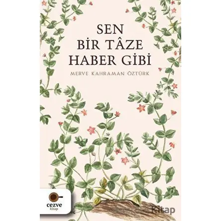 Sen Bir Taze Haber Gibi - Merve Kahraman Öztürk - Cezve Kitap