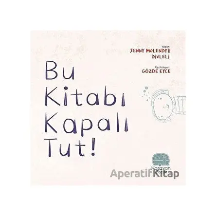 Bu Kitabı Kapalı Tut! - Jenny Molendyk Divleli - Karavan Çocuk Yayınları
