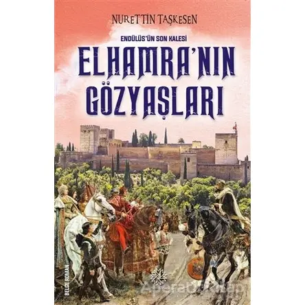 Endülüsün Son Kalesi Elhamra’nın Gözyaşları - Nurettin Taşkesen - Mihrabad Yayınları