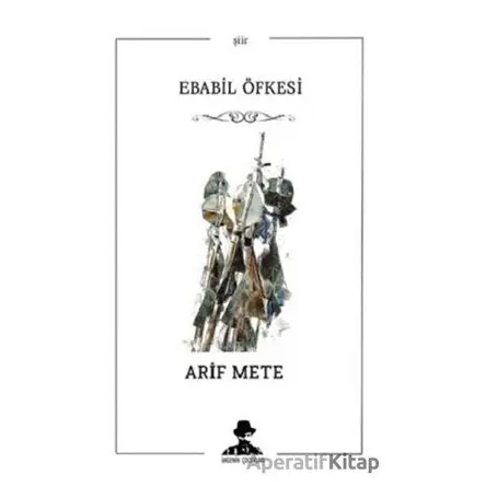 Ebabil Öfkesi - Arif Mete - İmgenin Çocukları Yayınevi