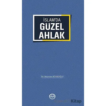 İslamda Güzel Ahlak - Bayram Köseoğlu - Türkiye Diyanet Vakfı Yayınları