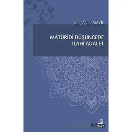 Matüridi Düşüncede İlahi Adalet - Kılıç Aslan Mavil - Fecr Yayınları