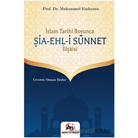 İslam Tarihi Boyunca Şia - Ehl-i Sünnet İlişkisi - Muhammed Emhazun - Akademi Titiz Yayınları