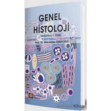 Genel Histoloji - 3. Baskı - Mukaddes Eşrefoğlu - İstanbul Tıp Kitabevi