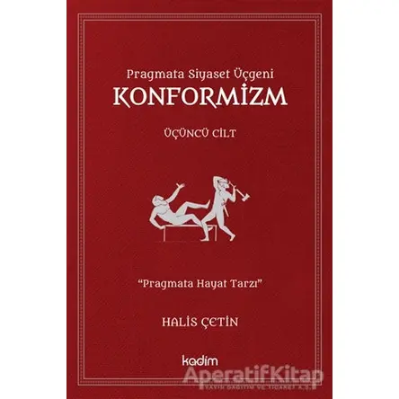 Konformizm - Pragmata Siyaset Üçgeni Üçüncü Cilt - Halis Çetin - Kadim Yayınları