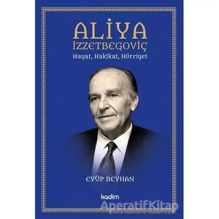 Aliya İzzetbegoviç - Eyüp Beyhan - Kadim Yayınları