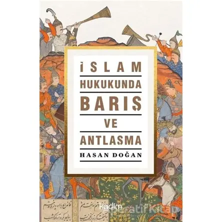 İslam Hukukunda Barış ve Antlaşma - Hasan Doğan - Kadim Yayınları