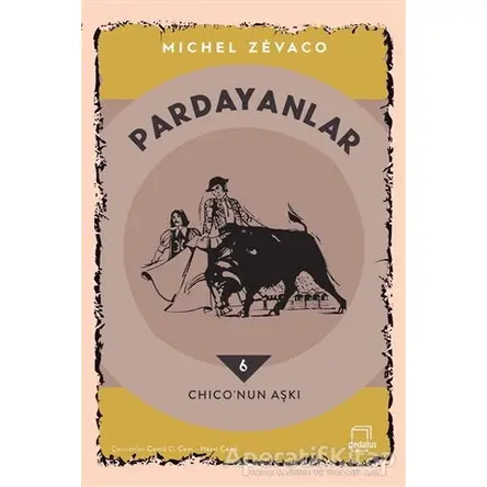 Pardayanlar 6 - Chico’nun Aşkı - Michel Zevaco - Dedalus Kitap