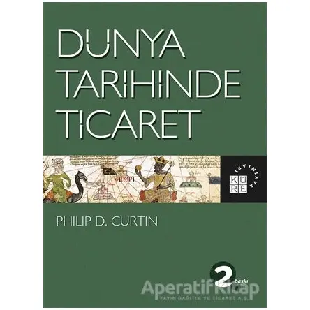 Dünya Tarihinde Ticaret - Philip D. Curtin - Küre Yayınları