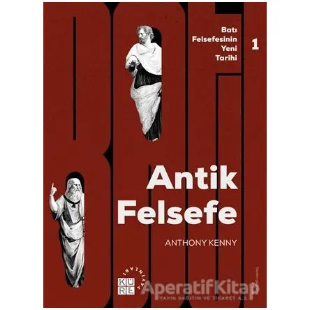 Batı Felsefesinin Yeni Tarihi 1: Antik Felsefe - Anthony Kenny - Küre Yayınları