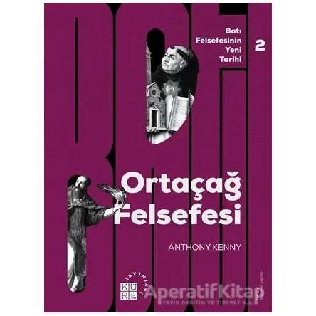 Batı Felsefesinin Yeni Tarihi 2: Ortaçağ Felsefesi - Anthony Kenny - Küre Yayınları
