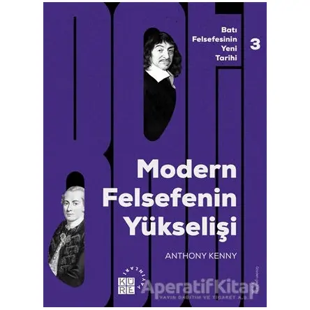Batı Felsefesinin Yeni Tarihi 3: Modern Felsefe’nin Yükselişi - Anthony Kenny - Küre Yayınları