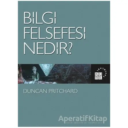 Bilgi Felsefesi Nedir? - Duncan Pritchard - Küre Yayınları