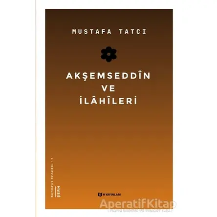 Akşemseddin ve İlahileri - Mustafa Tatcı - H Yayınları