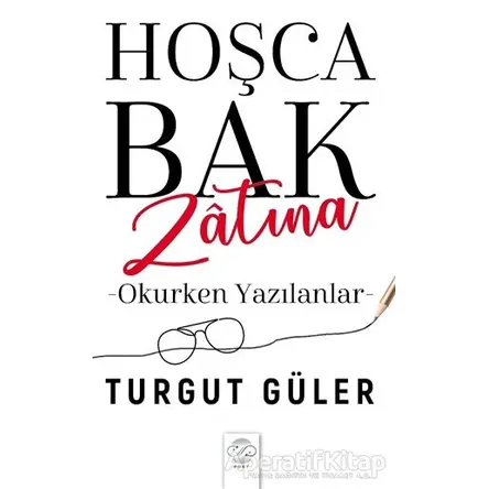 Hoşca Bak Zatına - Okurken Yazılanlar - Turgut Güler - Post Yayınevi