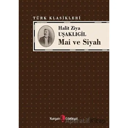 Mai ve Siyah - Halit Ziya Uşaklıgil - Kurgan Edebiyat