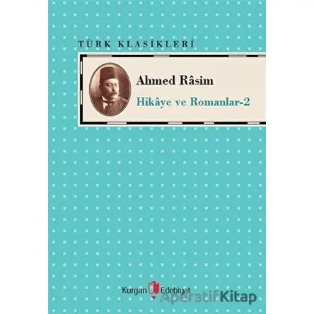 Ahmed Rasim - Hikaye ve Romanları -2 - Ahmed Rasim - Kurgan Edebiyat