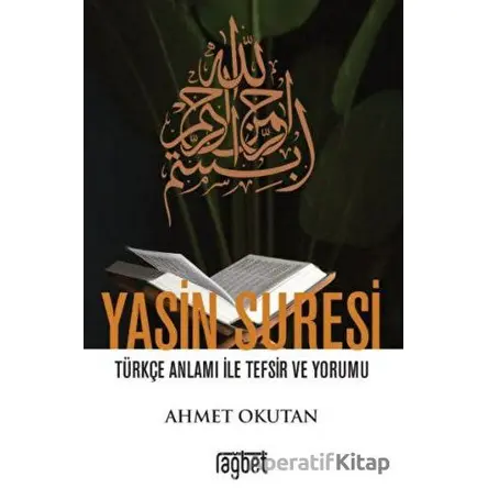 Yasin Suresi Türkçe Anlamı ile Tefsir ve Yorumu - Ahmet Okutan - Rağbet Yayınları