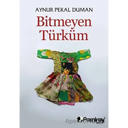 Bitmeyen Türküm - Aynur Pekal Duman - Pamiray Yayınları