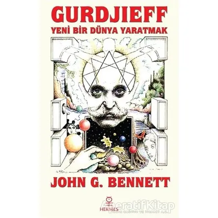 Gurdjieff: Yeni Bir Dünya Yaratmak - John G. Bennett - Hermes Yayınları