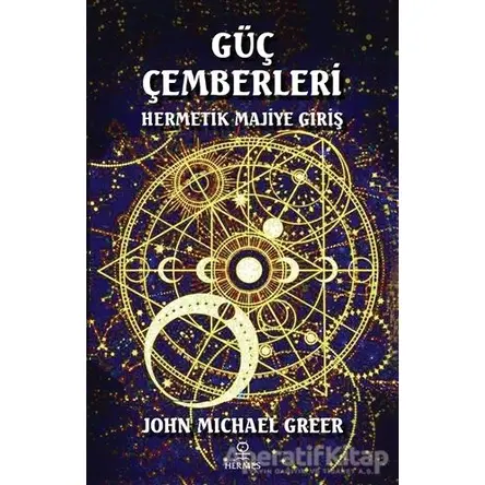 Güç Çemberleri - Hermetik Majiye Giriş - John Michael Greer - Hermes Yayınları