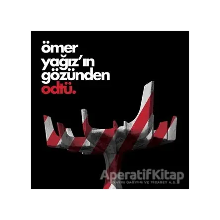 Ömer Yağız’ın Gözünden ODTÜ - Ömer Yağız - ODTÜ Geliştirme Vakfı Yayıncılık