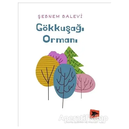 Gökkuşağı Ormanı - Şebnem Balevi - Alakarga Sanat Yayınları
