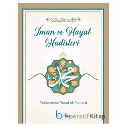 İman Ve Hayat Hadisleri - Muhammed Yusuf el-Muhacir - Beka Yayınları