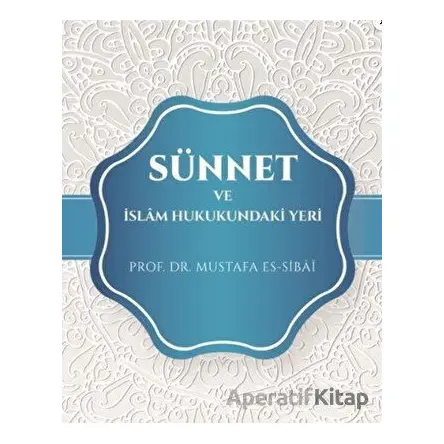 Sünnet Ve İslam Hukukundaki Yeri - Mustafa Es-Sibâî - Beka Yayınları