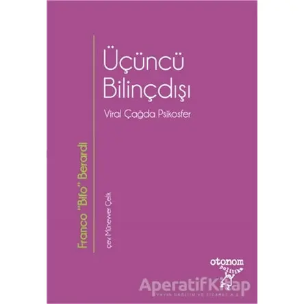 Üçüncü Bilinçdışı - Franco Bifo Berardi - Otonom Yayıncılık