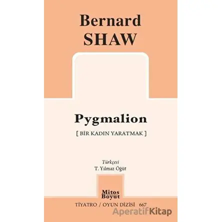 Pygmalion - Bir Kadın Yaratmak - Bernard Shaw - Mitos Boyut Yayınları