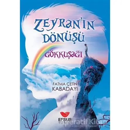 Zeyranın Dönüşü 1 - Gökkuşağı - Fatma Çetin Kabadayı - Efsus Yayınları