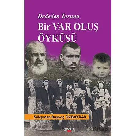 Dededen Toruna Bir Varoluş Öyküsü - Süleyman Ruşoviç Özbayrak - Kerasus Yayınları