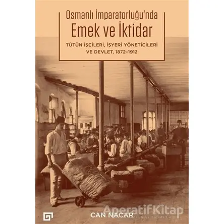 Osmanlı İmparatorluğu’nda Emek ve İktidar - Can Nacar - Koç Üniversitesi Yayınları