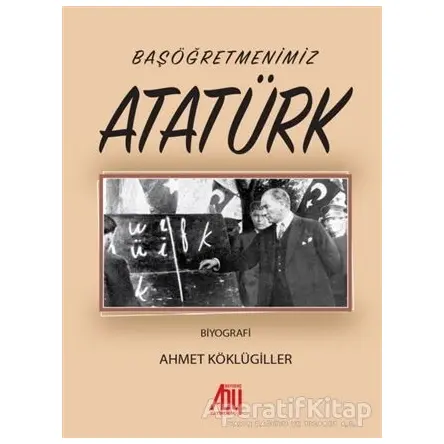 Başöğretmenimiz Atatürk - Ahmet Köklügiller - Baygenç Yayıncılık