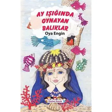 Ay Işığında Oynayan Balıklar - Oya Engin - Ceylan Yayınları
