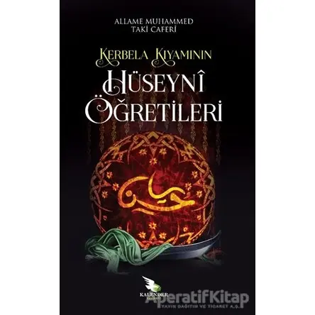 Kerbela Kıyamının Hüseyni Öğretileri - Allame Muhammed Taki Caferi - Kalender Yayınevi